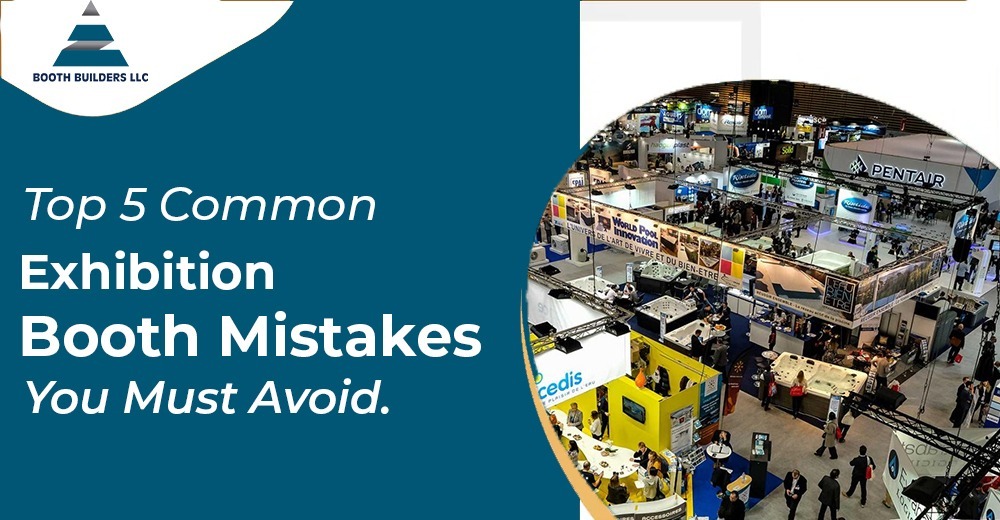Top 5 Common Exhibition Booth Mistakes You Must Avoid.